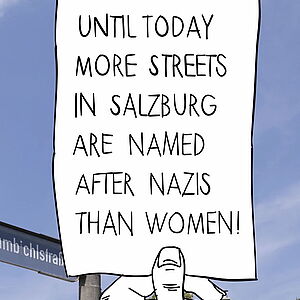 Bild eines Straßenschildes, davor Bildfüllend gezeichnet: ein Zettel von einer Hand gehalten mit dem Text:  UNTIL TODAY MORE STREETS IN SALZBURG ARE NAMED AFTER NAZIS THAN WOMEN!